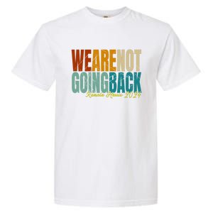 We Are Not Going Back Kamala Harris 2024 President Gift Garment-Dyed Heavyweight T-Shirt