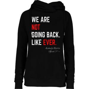 We Are Not Going Back Like Ever Kamalaharris 2024 President Womens Funnel Neck Pullover Hood