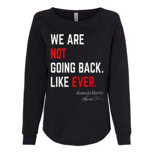 We Are Not Going Back Like Ever Kamalaharris 2024 President Womens California Wash Sweatshirt