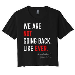 We Are Not Going Back Like Ever Kamalaharris 2024 President Women's Crop Top Tee