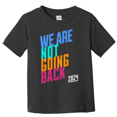 We Are Not Going Back Kamala Toddler T-Shirt