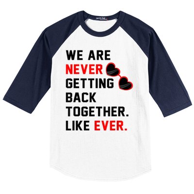 We Are Never Getting Back Together Like Ever Red Glasses Baseball Sleeve Shirt