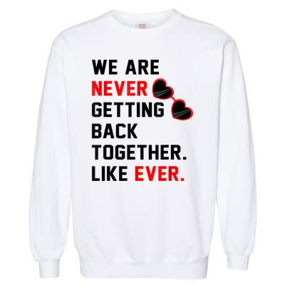 We Are Never Getting Back Together Like Ever Red Glasses Garment-Dyed Sweatshirt