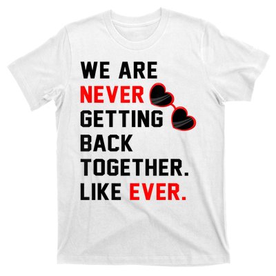 We Are Never Getting Back Together Like Ever Red Glasses T-Shirt