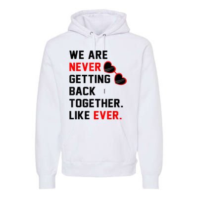 We Are Never Getting Back Together Like Ever Red Glasses Premium Hoodie