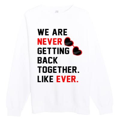 We Are Never Getting Back Together Like Ever Red Glasses Premium Crewneck Sweatshirt