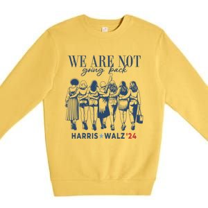 We Are Not Going Back Kamala Harris Waltz 24 Madam President Great Gift Premium Crewneck Sweatshirt