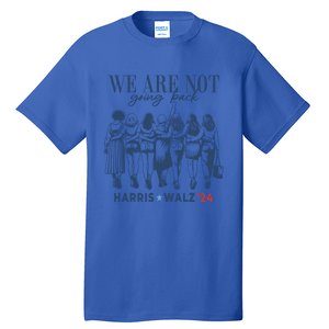 We Are Not Going Back Kamala Harris Waltz 24 Madam President Great Gift Tall T-Shirt