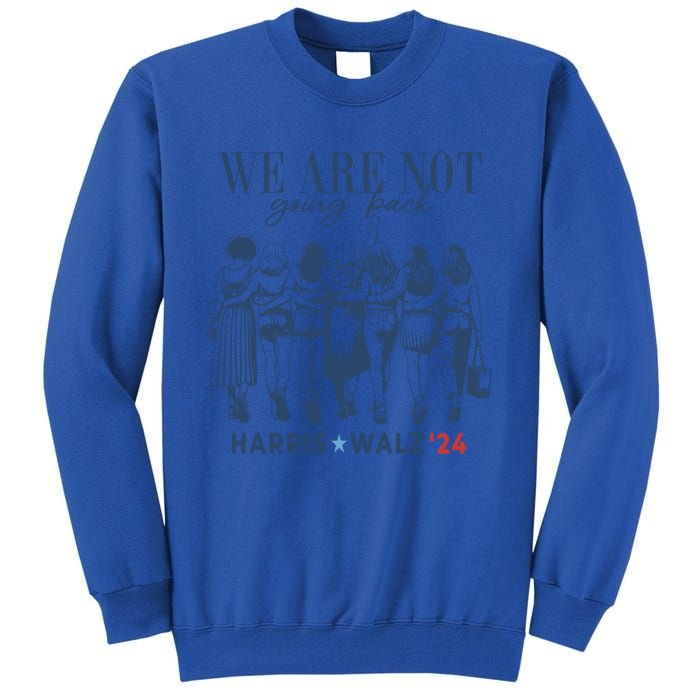 We Are Not Going Back Kamala Harris Waltz 24 Madam President Great Gift Tall Sweatshirt