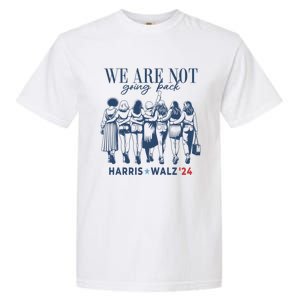 We Are Not Going Back Kamala Harris Waltz 24 Madam President Great Gift Garment-Dyed Heavyweight T-Shirt