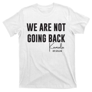 We Are Not Going Back Kamala Rally Chants T-Shirt