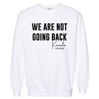 We Are Not Going Back Kamala Rally Chants Garment-Dyed Sweatshirt