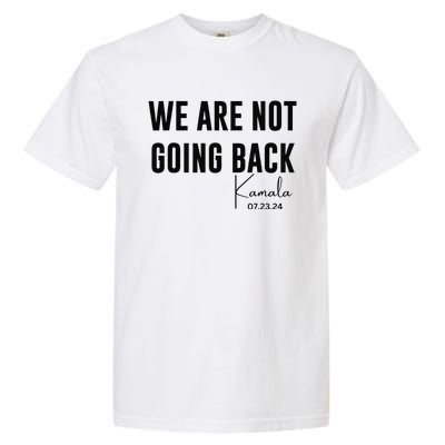 We Are Not Going Back Kamala Rally Chants Garment-Dyed Heavyweight T-Shirt