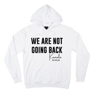 We Are Not Going Back Kamala Rally Chants Hoodie