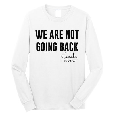 We Are Not Going Back Kamala Rally Chants Long Sleeve Shirt