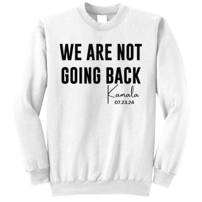 We Are Not Going Back Kamala Rally Chants Sweatshirt