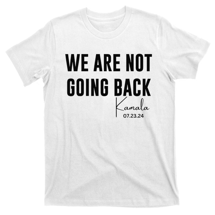 We Are Not Going Back Kamala Rally Chants T-Shirt