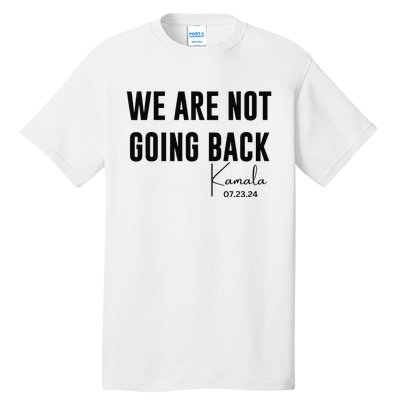 We Are Not Going Back Kamala Rally Chants Tall T-Shirt