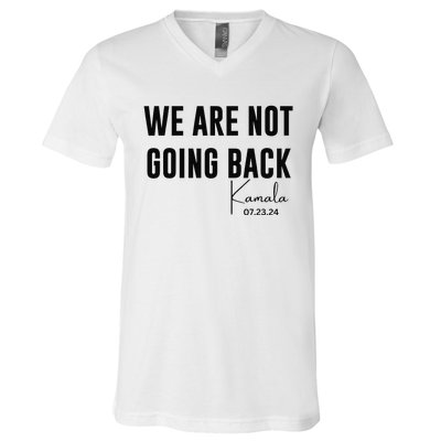 We Are Not Going Back Kamala Rally Chants V-Neck T-Shirt