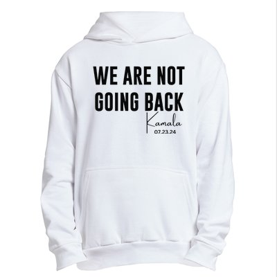 We Are Not Going Back Kamala Rally Chants Urban Pullover Hoodie