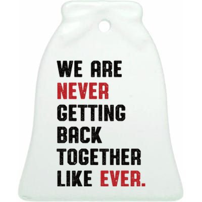 We Are Never Getting Back Together Like Ever Ceramic Bell Ornament