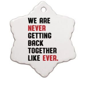 We Are Never Getting Back Together Like Ever Ceramic Star Ornament