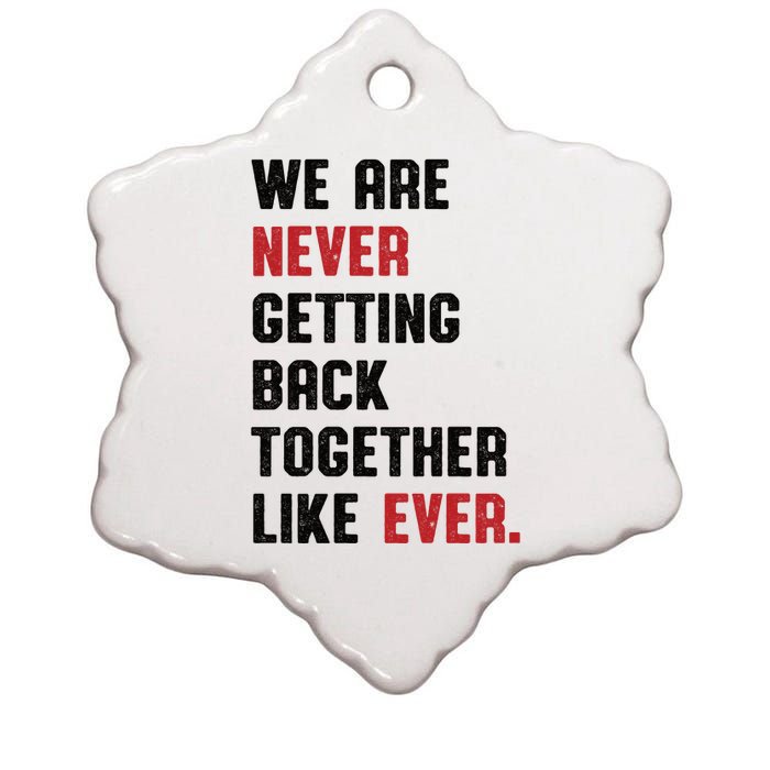 We Are Never Getting Back Together Like Ever Ceramic Star Ornament