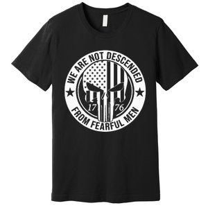 We Are Not Descended From Fearful  Patriotic 1776 Skull Premium T-Shirt