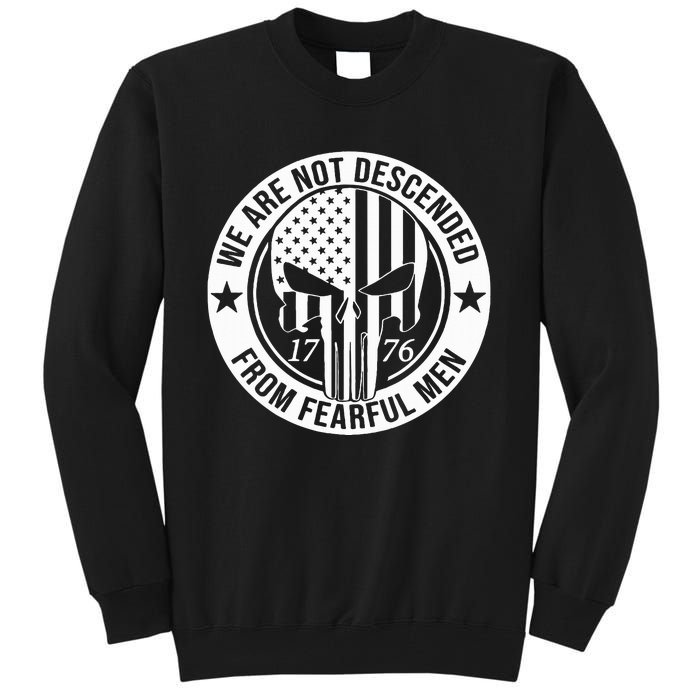 We Are Not Descended From Fearful  Patriotic 1776 Skull Tall Sweatshirt