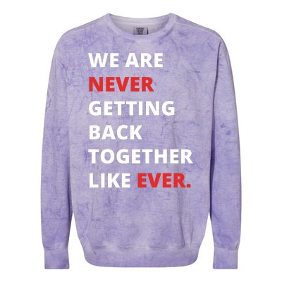 We Are Never Getting Back Together Like Ever Colorblast Crewneck Sweatshirt