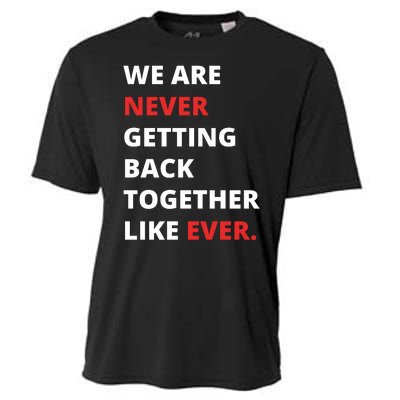 We Are Never Getting Back Together Like Ever Cooling Performance Crew T-Shirt