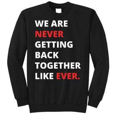 We Are Never Getting Back Together Like Ever Sweatshirt