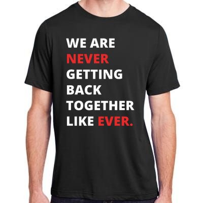 We Are Never Getting Back Together Like Ever Adult ChromaSoft Performance T-Shirt