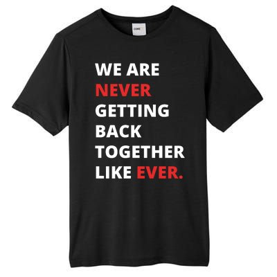 We Are Never Getting Back Together Like Ever Tall Fusion ChromaSoft Performance T-Shirt