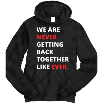 We Are Never Getting Back Together Like Ever Tie Dye Hoodie