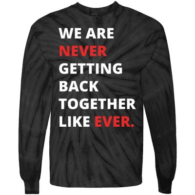 We Are Never Getting Back Together Like Ever Tie-Dye Long Sleeve Shirt