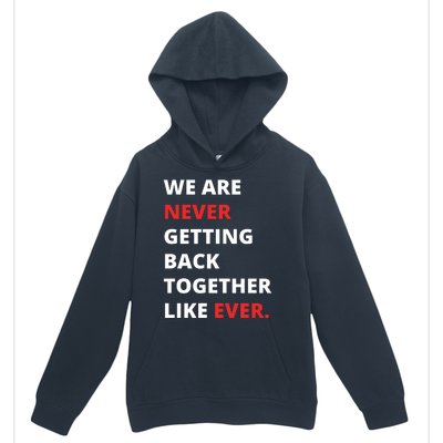 We Are Never Getting Back Together Like Ever Urban Pullover Hoodie