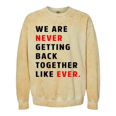 We Are Never Getting Back Together Like Ever Colorblast Crewneck Sweatshirt