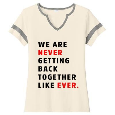 We Are Never Getting Back Together Like Ever Ladies Halftime Notch Neck Tee