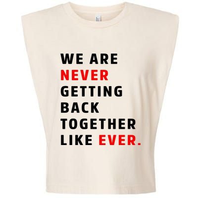 We Are Never Getting Back Together Like Ever Garment-Dyed Women's Muscle Tee