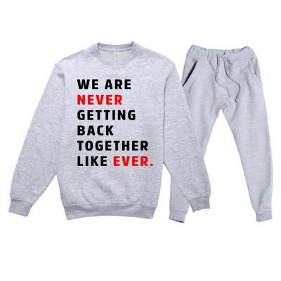 We Are Never Getting Back Together Like Ever Premium Crewneck Sweatsuit Set