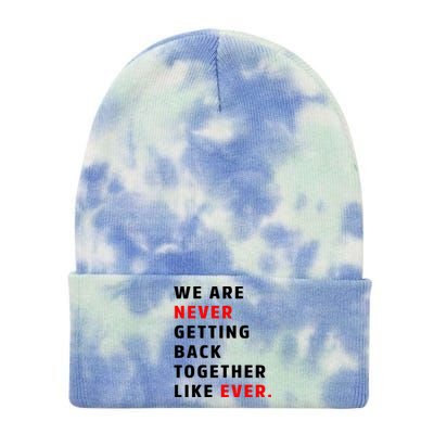 We Are Never Getting Back Together Like Ever Tie Dye 12in Knit Beanie