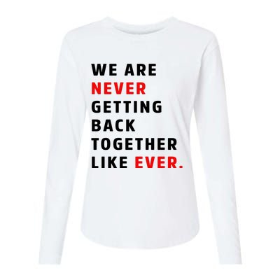 We Are Never Getting Back Together Like Ever Womens Cotton Relaxed Long Sleeve T-Shirt