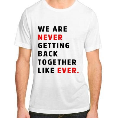 We Are Never Getting Back Together Like Ever Adult ChromaSoft Performance T-Shirt