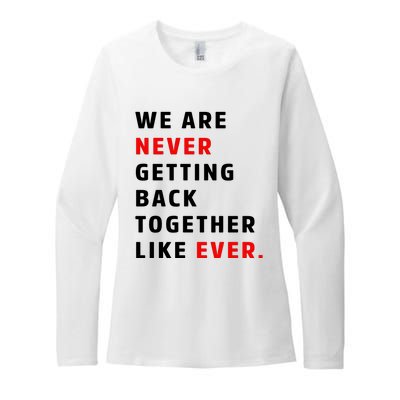 We Are Never Getting Back Together Like Ever Womens CVC Long Sleeve Shirt