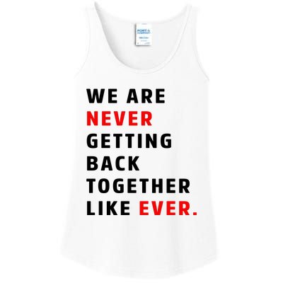 We Are Never Getting Back Together Like Ever Ladies Essential Tank