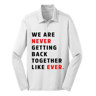 We Are Never Getting Back Together Like Ever Silk Touch Performance Long Sleeve Polo