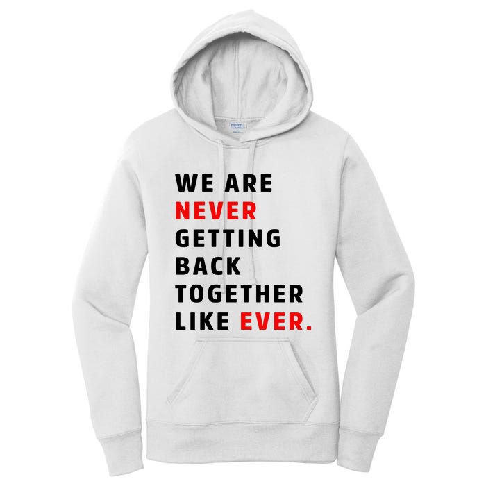 We Are Never Getting Back Together Like Ever Women's Pullover Hoodie