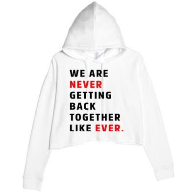 We Are Never Getting Back Together Like Ever Crop Fleece Hoodie