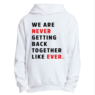 We Are Never Getting Back Together Like Ever Urban Pullover Hoodie